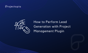 How to Perform Lead Generation with Project Management Plugin