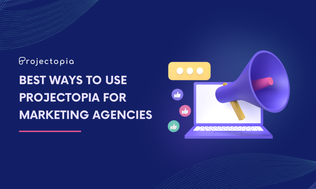 Best Way to Use Projectopia for Marketing Agencies