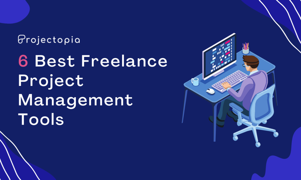 6 Best Freelance Project Management Tools