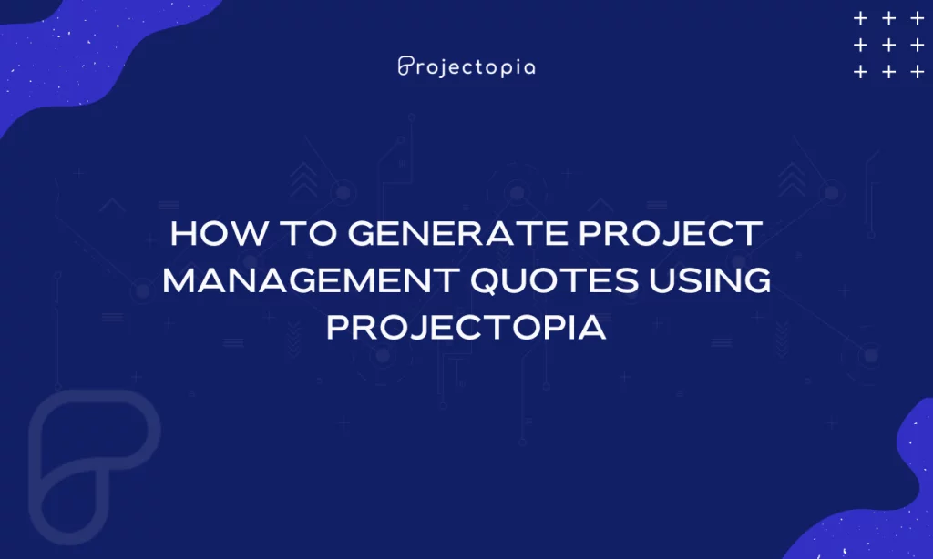 How to Generate Project Management Quotes