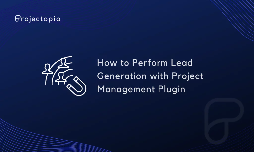 How to Perform Lead Generation with Project Management Plugin