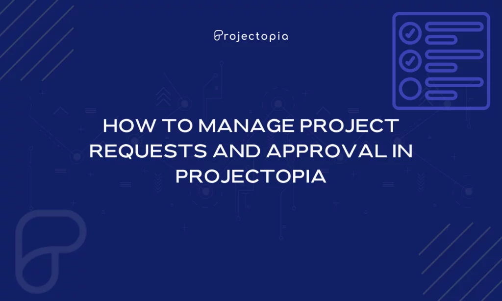 How to Manage Project Requests and Approval in Projectopia